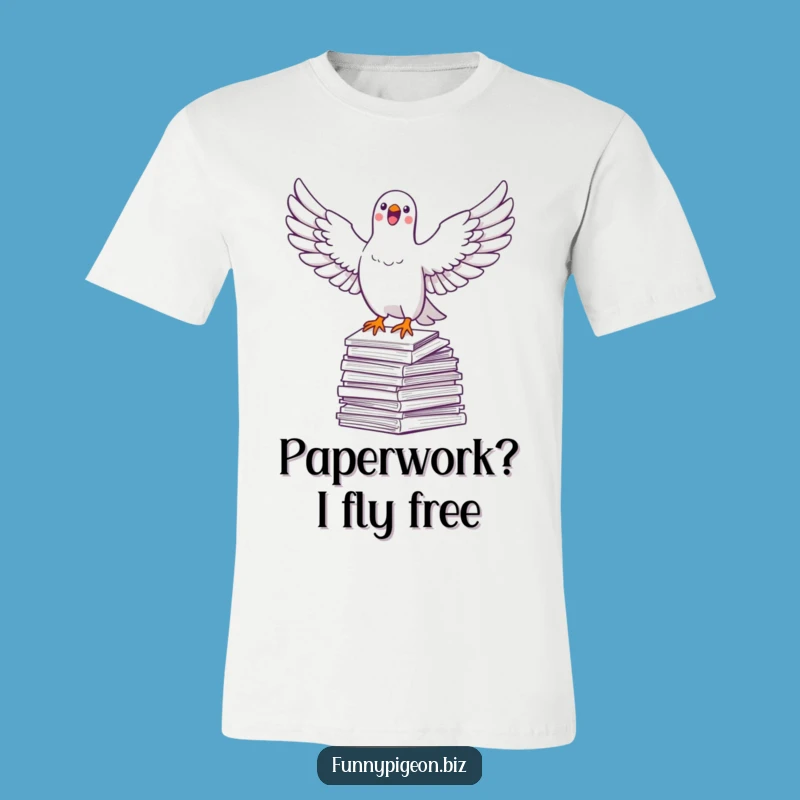 Funny Pigeon Soaring T-Shirt - Freedom Over Paperwork Tee, Great Gift